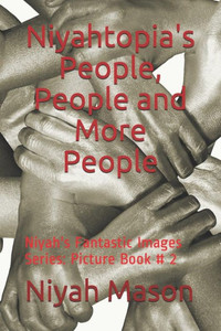 Niyahtopia'S People, People And More People : Picture Book # 2 Niyahtopia'S People, People And More People : Picture Book # 2