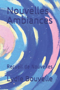 Nouvelles Ambiances : Recueil De Nouvelles Nouvelles Ambiances : Recueil De Nouvelles