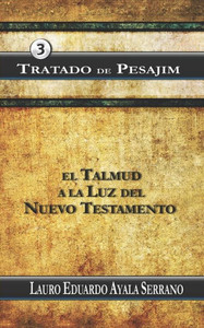 Tratado De Pesajim: El Talmud A La Luz Del Nuevo Testamento Tratado De Pesajim: El Talmud A La Luz Del Nuevo Testamento