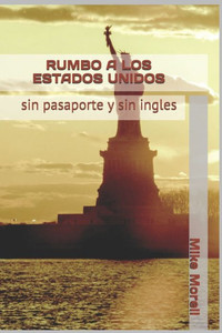 Rumbo A Estados Unidos : (Sin Documentos) Rumbo A Estados Unidos : (Sin Documentos)