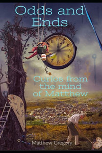 Odds And Ends: Curios From The Mind Of Matthew Odds And Ends: Curios From The Mind Of Matthew