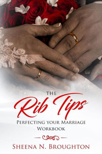 The Rib Tips Workbook: Perfecting Your Marriage The Rib Tips Workbook: Perfecting Your Marriage