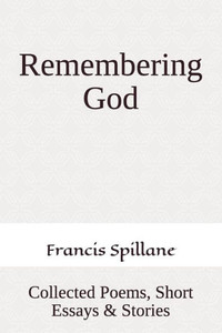 Remembering God: Collected Poems, Short Essays & Stories Remembering God: Collected Poems, Short Essays & Stories