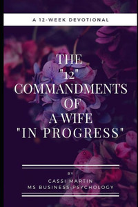 The 12 Commandments Of A Wife In Progress : A 12-Week Devotional