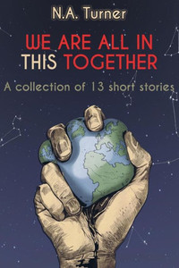 We Are All In This Together: A Collection Of 13 Short Stories