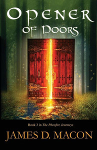 Opener Of Doors : Book 3: The Phosfire Journeys