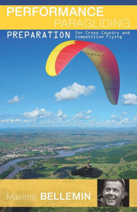 Performance Paragliding - Preparation For Cross-Country And Competition Flying Performance Paragliding - Preparation For Cross-Country And Competition Flying