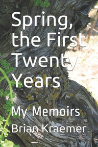 Spring, The First Twenty Years : My Memoirs Spring, The First Twenty Years : My Memoirs