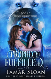 Prophecy Fulfilled : Prime Prophecy Series Book 3 Prophecy Fulfilled : Prime Prophecy Series Book 3