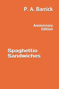 Spaghettio Sandwiches : Anniversary Edition Revised And Updated