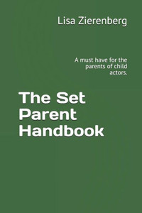 The Set Parent Handbook: A Must Have For The Parents Of Child Actors.