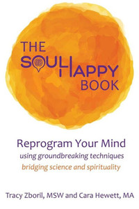 The Soul Happy Book: Reprogram Your Mind Using Groundbreaking Techniques Bridging Science And Spirituality