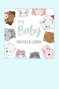 My Baby - Una Riga Al Giorno: Fai Tesoro Di Ogni Momento Per I Prossimi 5 Anni, Una Riga Al Giorno! Diario Quinquennale Per Genitori. My Baby - Una Riga Al Giorno: Fai Tesoro Di Ogni Momento Per I Prossimi 5 Anni, Una Riga Al Giorno! Diario Quinquennale Per Genitori.