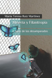 Miseria Y Filantropía : A Favor De Los Desamparados Miseria Y Filantropía : A Favor De Los Desamparados