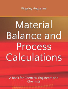 Material Balance And Process Calculations: A Book For Chemical Engineers And Chemists