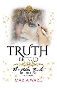 Truth Be Told: The Hidden Secrets (Book One) *A Memoir* Truth Be Told: The Hidden Secrets (Book One) *A Memoir*