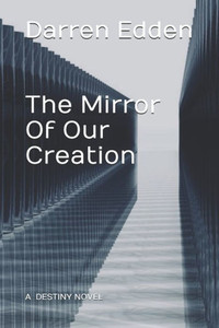 The Mirror Of Our Creation The Mirror Of Our Creation