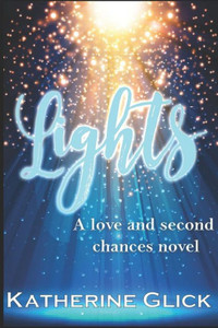 Lights : A Love And Second Chances Novel