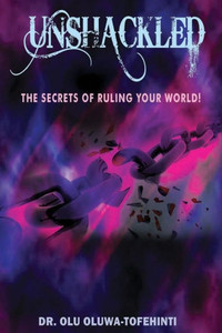 Unshackled: The Secrets Of Ruling Your World! Unshackled: The Secrets Of Ruling Your World!