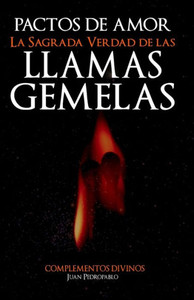 Pactos De Amor : La Sagrada Verdad De Las Llamas Gemelas