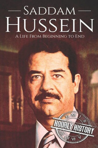 Saddam Hussein: A Life From Beginning To End Saddam Hussein: A Life From Beginning To End