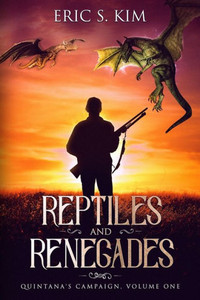 Reptiles And Renegades : Quintana'S Campaign, Volume One Reptiles And Renegades : Quintana'S Campaign, Volume One