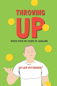 Throwing Up : Notes From 35 Years Of Juggling