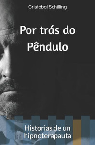 Por Trás Do Pêndulo : Historias De Un Hipnoterapauta