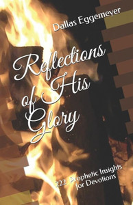 Reflections Of His Glory : 222 Prophetic Insights For Devotions