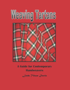 Weaving Tartans : A Guide For Contemporary Handweavers