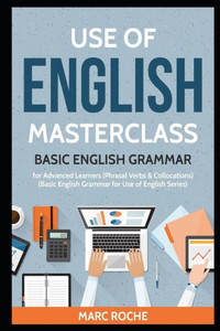 Use Of English Masterclass: Basic English Grammar For Advanced Learners (Phrasal Verbs & Collocations): Basic English Grammar For Use Of English S