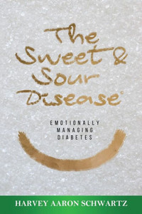 The Sweet & Sour Disease : Emotionally Managing Diabetes The Sweet & Sour Disease : Emotionally Managing Diabetes