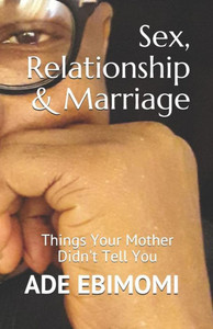 Sex, Relationship & Marriage: Things Your Mother Didn'T Tell You