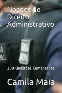 Noções De Direito Administrativo : 200 Questões Comentadas Noções De Direito Administrativo : 200 Questões Comentadas