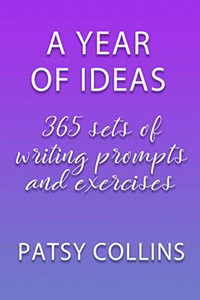 A Year Of Ideas 365 sets of writing prompts and exercises: 365 sets of writing prompts and exercises