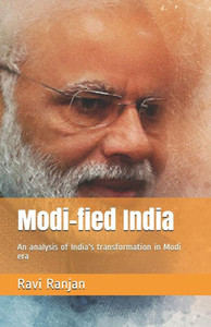 Modi-Fied India : An Analysis Of India'S Transformation In Modi Era Modi-Fied India : An Analysis Of India'S Transformation In Modi Era