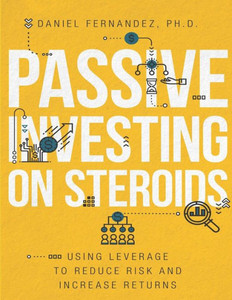 Passive Investing On Steroids : Using Leverage To Reduce Risk And Increase Returns