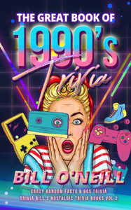 The Great Book Of 1990S Trivia : Crazy Random Facts And 90S Trivia The Great Book Of 1990S Trivia : Crazy Random Facts And 90S Trivia