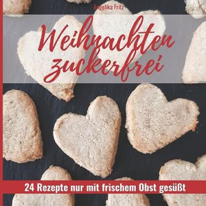Weihnachten Zuckerfrei : 24 Rezepte Nur Mit Frischem Obst Gesüßt