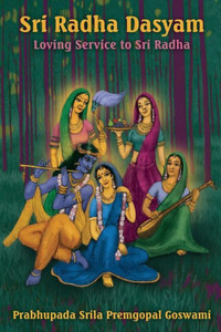Sri Radha Dasyam : Loving Service To Sri Radha Sri Radha Dasyam : Loving Service To Sri Radha