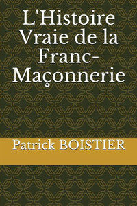 L'Histoire Vraie De La Franc-Maçonnerie L'Histoire Vraie De La Franc-Maçonnerie