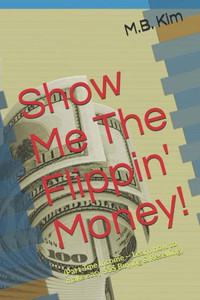 Show Me The Flippin' Money!: (How To Make $$$ Buying & Reselling)
