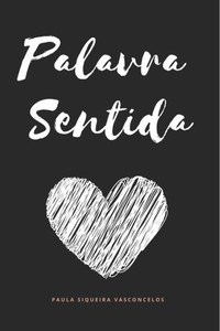 Palavra Sentida : A Dor E Encontro, O Tempo E Saudade, O Amor E O Meu Eu Em Forma De Textos Para Serem Sentidos E Levados Pela Emoção! Palavra Sentida : A Dor E Encontro, O Tempo E Saudade, O Amor E O Meu Eu Em Forma De Textos Para Serem Sentidos E Levados Pela Emoção!