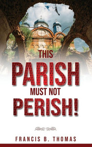 This Parish Must Not Perish This Parish Must Not Perish