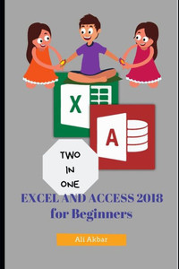 Two In One: Excel And Access 2018 For Beginners