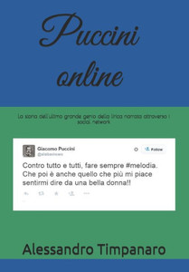 Puccini Online : La Storia Dell'Ultimo Grande Genio Della Lirica Narrata Attraverso I Social Network