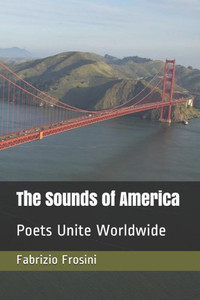 The Sounds Of America : Poets Unite Worldwide The Sounds Of America : Poets Unite Worldwide