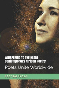 Whispering To The Heart - Contemporary African Poetry : Poets Unite Worldwide