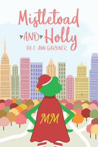 Mistletoad And Holly: Or Holly Day And The Marvelous Mistletoad Mistletoad And Holly: Or Holly Day And The Marvelous Mistletoad