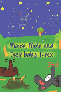 Mouse, Mole And Their Baby T-Rex Mouse, Mole And Their Baby T-Rex